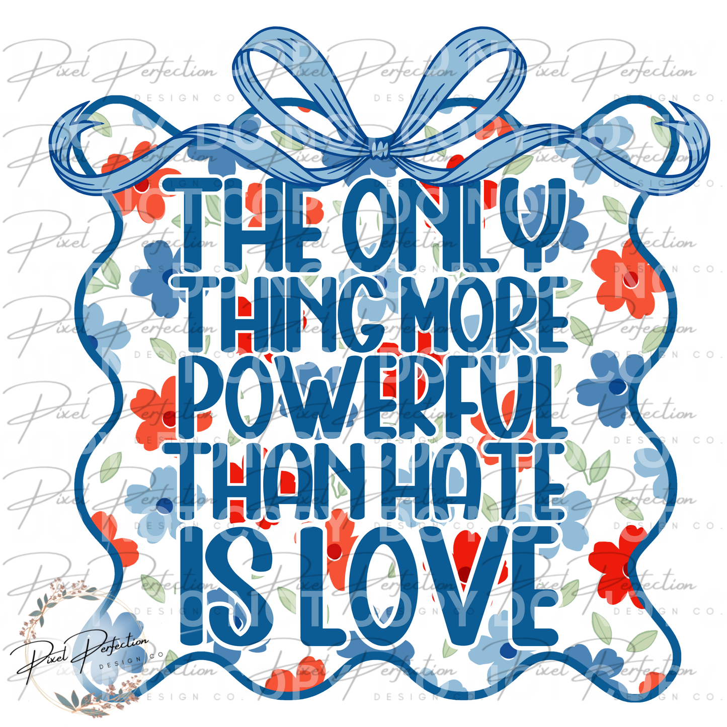 The only thing more powerful than hate is love flowers frame with bow