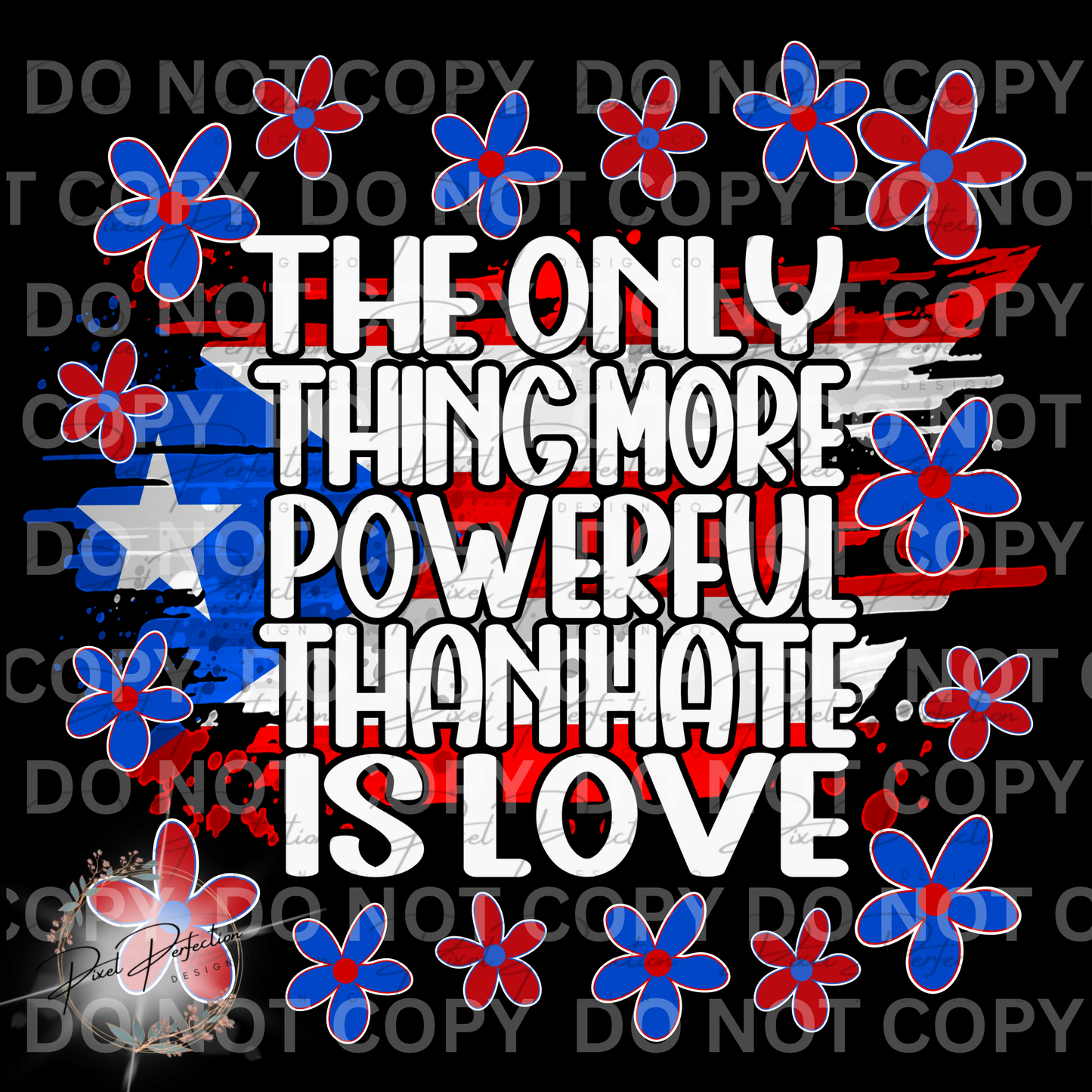 The only thing more powerful than hate is love with flag and flowers